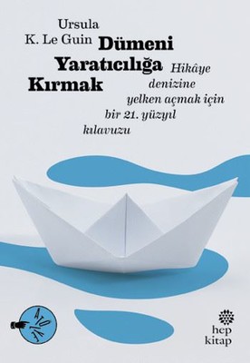 Mor Dayanışma kurucularından Perihan Koca: Erkekliğin çarkına çomak sokan bir kadın! 3 Dümeni Yaratıcılığa Kırmak, Ursula K. Le Guin, çev: Damla Göl, 144 syf., Hep Kitap, 2017.