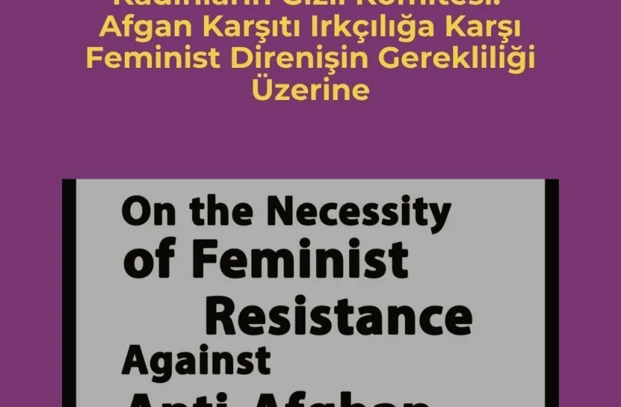 Çeviriler 27 Kadınların Gizli Komitesi: Afgan Karşıtı Irkçılığa Karşı Feminist Direnişin Gerekliliği Üzerine